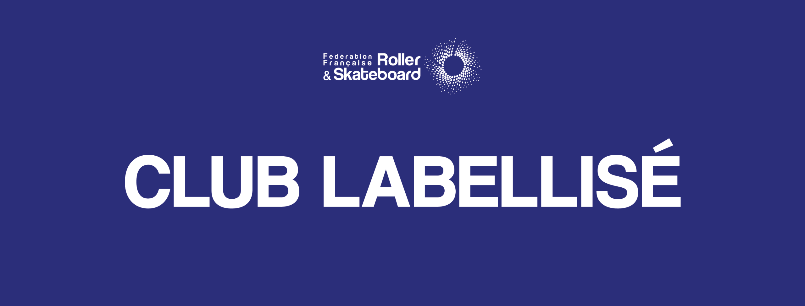 Club Labellisé – Fédération Française Roller & Skateboard